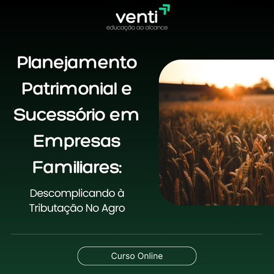 Planejamento Patrimonial e Sucessório em Empresas Familiares: Descomplicando à Tributação no Agro