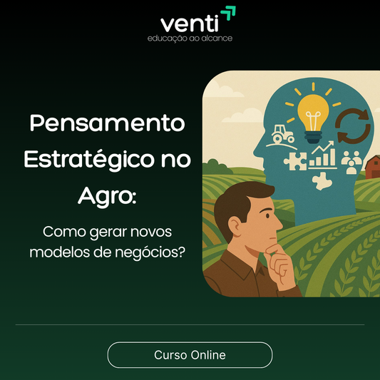 Pensamento Estratégico no Agro: Como gerar novos modelos de negócios?